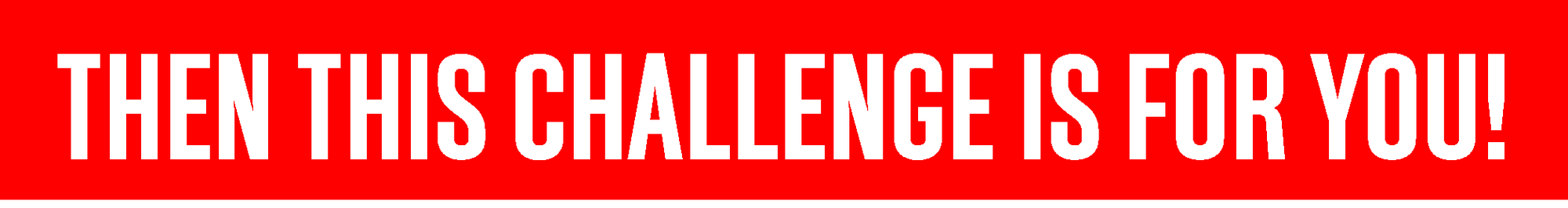 The this challenge is for you!