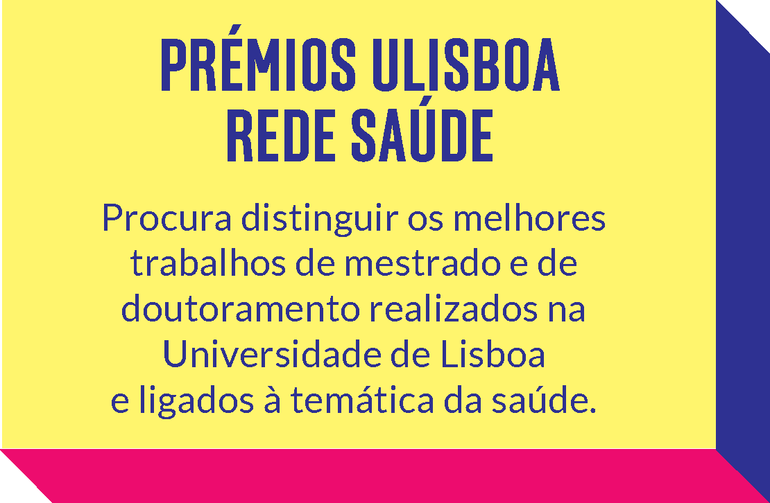 Prémios ULisboa Rede Saúde - Procura distinguir os melhores trabalhos de mestrado e de doutoramento realizados na Univversidade de Lisboa e ligados à temática da saúde