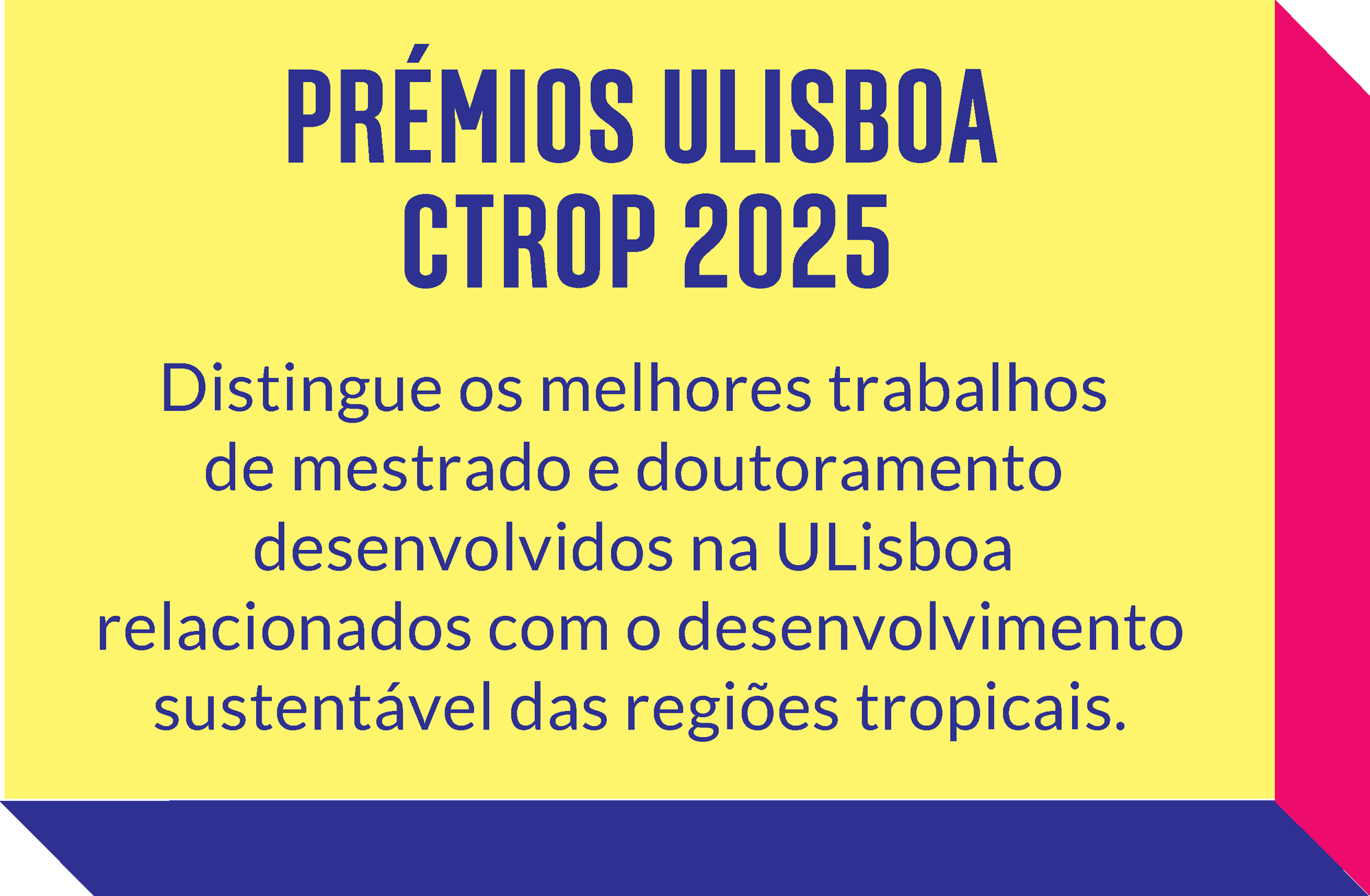 Prémios ULisboa CTROP 2025 - Distingue os melhores trabalhos de mestrado e doutoramento desenvolvidos na ULisboa relacionados com o desenvolvimento sustentável das regiões tropicais