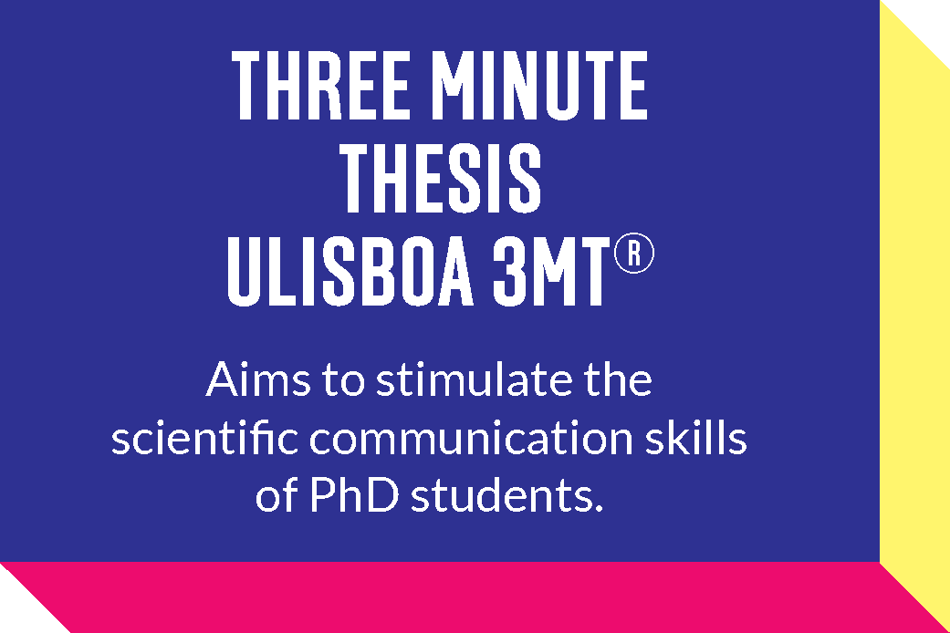 Three Minute Thesis ULisboa 3MT - Aims to stimulate the scientific communication skills of PhD students