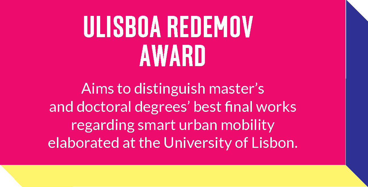 ULisboa Redemov award - Aims to distinguish master's and doctoral degrees' best final works regarding smart urban mobility elaborated at the University of Lisbon.