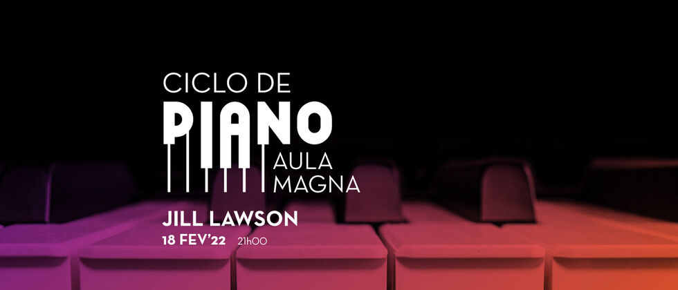 Jill Lawson | Ciclo de Piano - Música na Universidade | Aula Magna